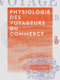 Alexandre Fourgeaud - Physiologie des voyageurs du commerce - Étude.