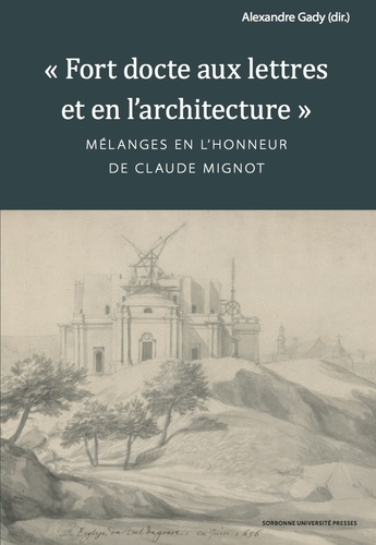 "Fort docte aux lettres et en l'architecture". Mélanges en l'honneur de Claude Mignot