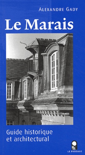 Alexandre Gady - Le Marais. Guide Historique Et Architectural.