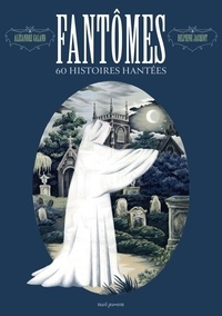 Livres gratuits téléchargements gratuits Fantômes - 60 histoires hantées PDF DJVU ePub 9791023519983 par Alexandre Galand, Delphine Jacquot en francais