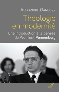 Alexandre Ganoczy - Théologie en modernité - Une introduction à la pensée de Wolfhart Pannenberg.