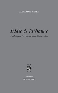 Alexandre Gefen - L'idée de littérature - De l'art pour l'art aux écritures d'intervention.
