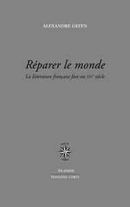 Alexandre Gefen - Réparer le monde - La littérature française face au XXIe siècle.