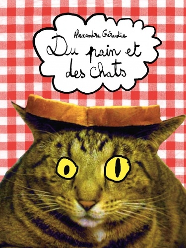 Alexandre Géraudie - Du pain et des chats.