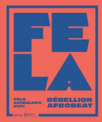 Alexandre Girard-Muscagorry et Mabinuori Kayode Idowu - Fela Anikulapo Kuti - Rébellion Afrobeat.