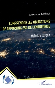 Alexandre Goffinet - Comprendre les obligations de reporting ESG de l'entreprise - Maîtriser l'avenir.
