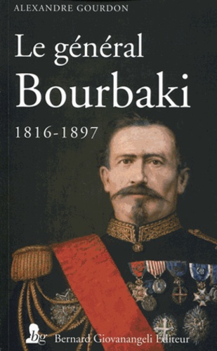 Alexandre Gourdon - Le général Bourbaki 1816-1897.