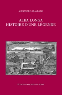 Alexandre Grandazzi - Alba Longa, histoire d'une légende - Recherches sur l'archéologie, la religion, les traditions de l'ancien Latium, 2 volumes.