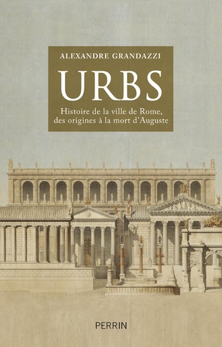 Urbs. Histoire de la ville de Rome des origines à la mort d'Auguste