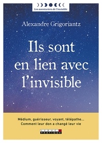 Alexandre Grigoriantz - Ils sont en lien avec l'invisible.