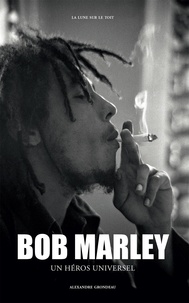 Alexandre Grondeau - Bob Marley - Un héros universel.