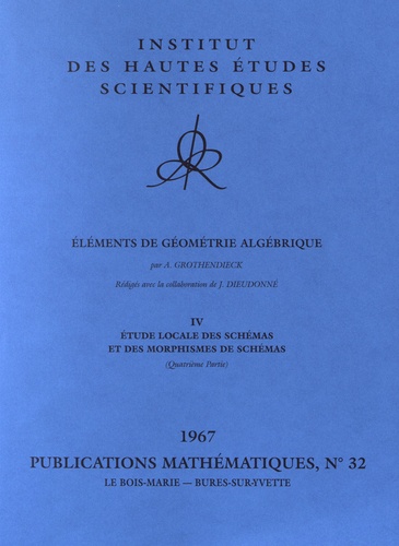 Alexandre Grothendieck - Eléments de géométrie algébrique - Volume 4, Etude locale des schémas et des morphismes de schémas (quatrième partie).