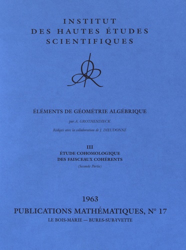 Alexandre Grothendieck - Eléments de géométrie algébrique - Volume 3, Etude cohomologique des faisceaux cohérents (seconde partie).