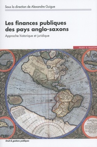 Alexandre Guigue - Les finances publiques des pays anglo-saxons - Approche historique et juridique.