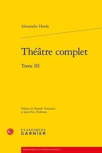 Alexandre Hardy - Théâtre complet - Tome III.