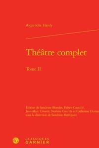 Alexandre Hardy - Théâtre complet - Tome 2.