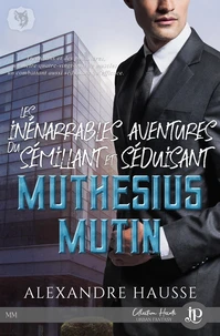 Les inénarrables aventures du séduisant et sémillant Muthésius Mutin