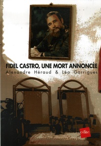 Alexandre Héraud et Léa Garrigues - Fidel Castro - Une mort annoncée.