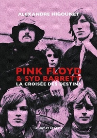 Alexandre Higounet - Pink Floyd et Syd Barrett - La croisée des destins.