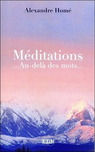 Alexandre Homé - Méditations - ... Au-delà des mots....