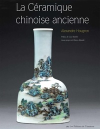 Alexandre Hougron - La céramique chinoise ancienne.