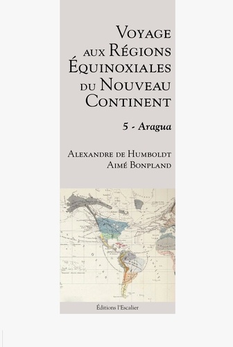 Voyage aux régions équinoxiales du nouveau continent. Tome 5, Aragua