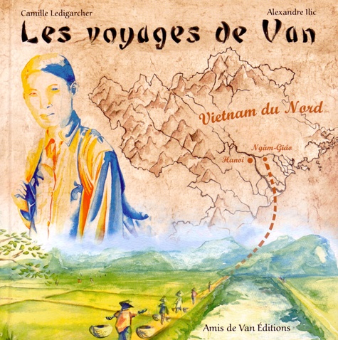 Alexandre Ilic et Camille Ledigarcher - Les voyages de Van - Ce carnet de voyage raconte la véritable histoire de la vie de Marcel Van.