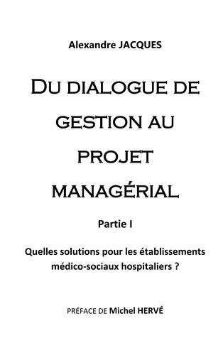 Du dialogue de gestion au projet managérial. Quelles solutions pour les établissements médico-sociaux hospitaliers ?