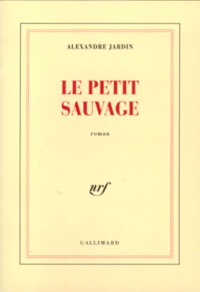 Alexandre Jardin - Le Petit Sauvage.