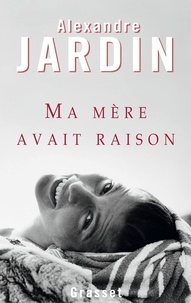 Meilleur livre gratuit à télécharger Ma mère avait raison 9782246863793 par Alexandre Jardin en francais