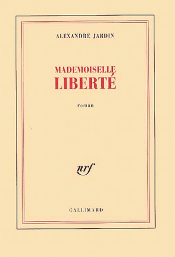 Alexandre Jardin - Mademoiselle Liberte..