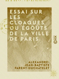 Essai sur les cloaques ou égouts de la ville de Paris