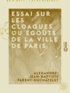 Alexandre-Jean-Baptiste Parent-Duchâtelet - Essai sur les cloaques ou égouts de la ville de Paris.