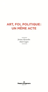 Art, foi, politique : un même acte