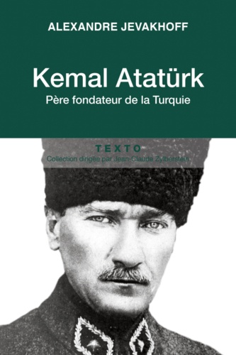 Kemal Atatürk. Père fondateur de la Turquie