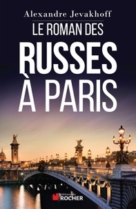 Alexandre Jevakhoff - Le roman des Russes à Paris.