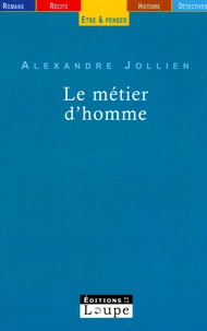 Alexandre Jollien - Le métier d'homme.