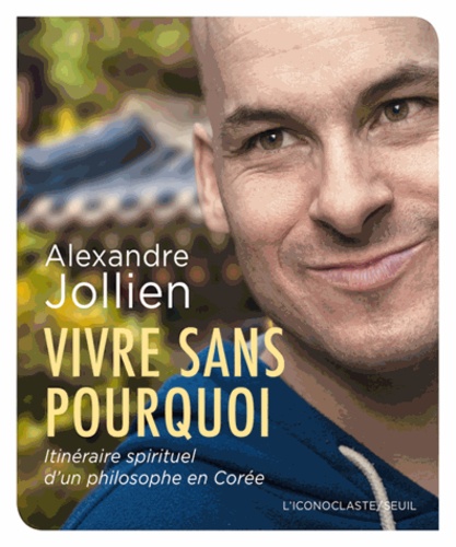 Vivre sans pourquoi. Itinéraire spirituel d'un philosophe en Corée  avec 1 CD audio MP3