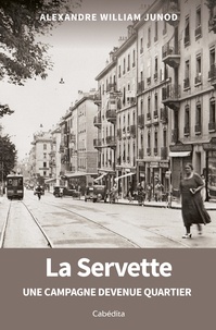Alexandre Junod - La Servette - Une campagne devenue quartier.