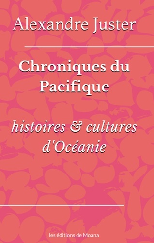 Alexandre Juster - Chroniques du Pacifique - Histoires & cultures d'Océanie.