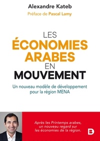 Alexandre Kateb - Les économies arabes en mouvement - Un nouveau modèle de développement pour la région MENA.