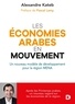Alexandre Kateb - Les économies arabes en mouvement - Un nouveau modèle de développement pour la région MENA.
