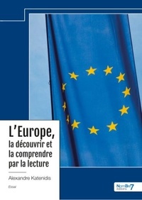 Alexandre Katenidis - L'Europe, la découvrir et la comprendre par la lecture.