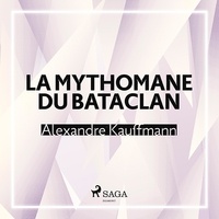 Alexandre Kauffmann et Chloé François - La Mythomane du Bataclan.