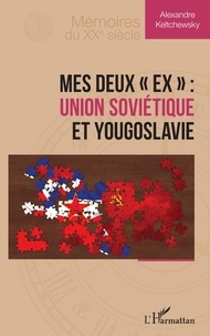 Alexandre Keltchewsky - Mes deux « ex » : Union soviétique et Yougoslavie.