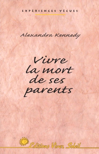 Alexandre Kennedy - Vivre la mort de ses parents - Un passage vers une vie nouvelle.
