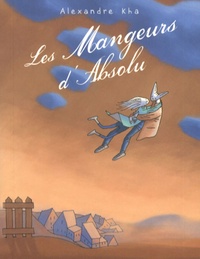 Alexandre Kha - Les Mangeurs d'Absolu.