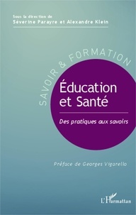 Alexandre Klein et Séverine Parayre - Education et santé - Des pratiques aux savoirs.