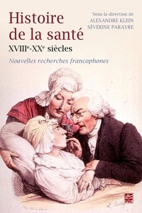 Alexandre Klein et Séverine Parayre - Histoire de la santé XVIIIe-XXe siècles.