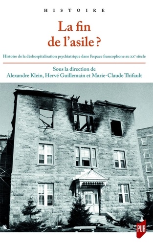 La fin de l'asile ?. Histoire de la déshospitalisation psychiatrique dans l'espace francophone au XXe siècle